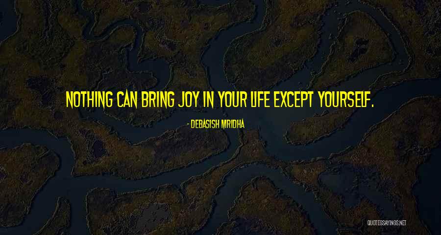 You Are My Joy And Happiness Quotes By Debasish Mridha You Are My Joy And Happiness Quotes By Debasish Mridha