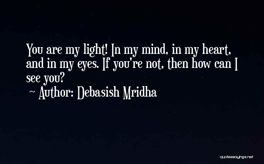You Are My Light Love Quotes By Debasish Mridha