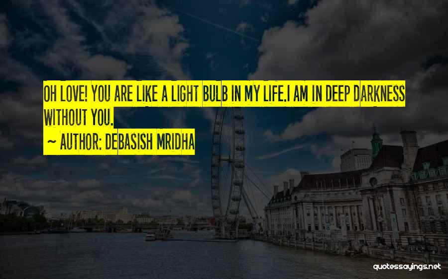 You Are My Light Love Quotes By Debasish Mridha