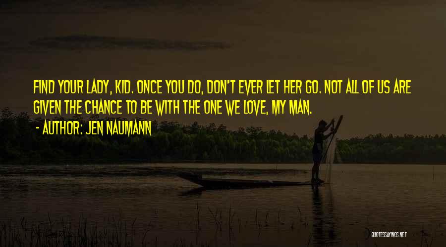 You Are My Man Love Quotes By Jen Naumann
