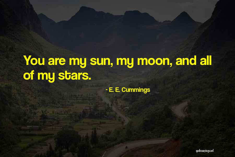 You Are My Moon And Stars Quotes By E. E. Cummings You Are My Moon And Stars Quotes By E. E. Cummings