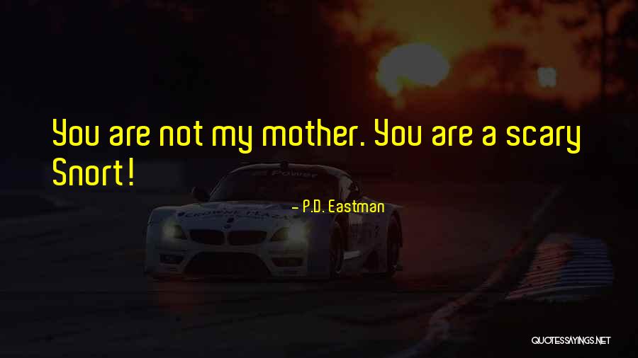 You Are My Mother Quotes By P.D. Eastman