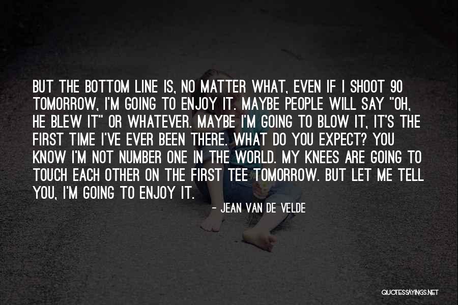 You Are My Number One Quotes By Jean Van De Velde You Are My Number One Quotes By Jean Van De Velde