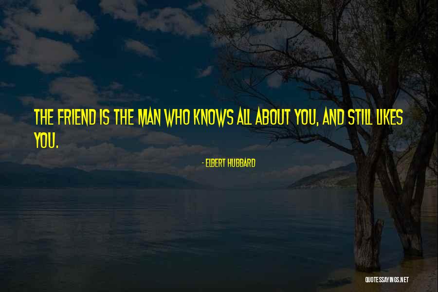 You Are My Only True Friend Quotes By Elbert Hubbard You Are My Only True Friend Quotes By Elbert Hubbard