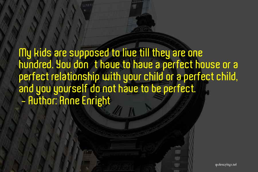 You Are My Perfect Quotes By Anne Enright