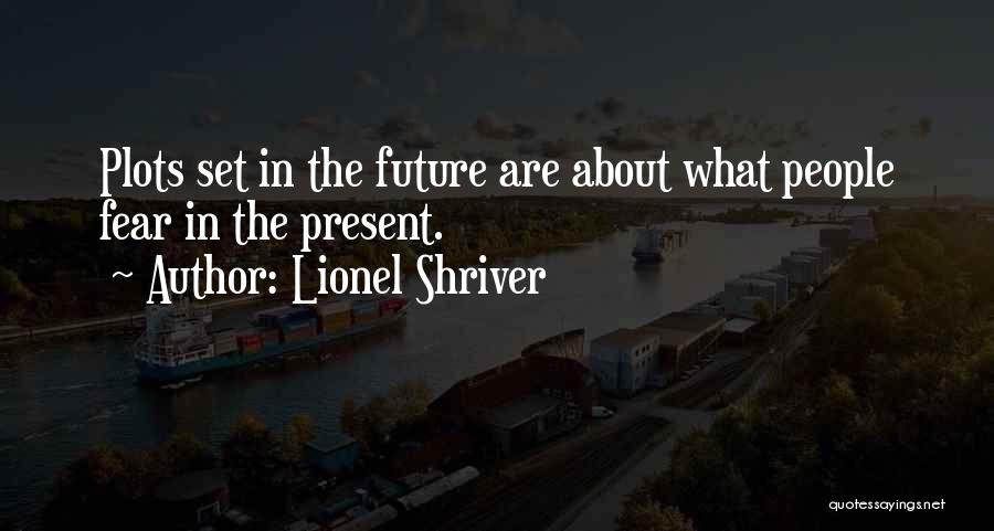 You Are My Present And Future Quotes By Lionel Shriver