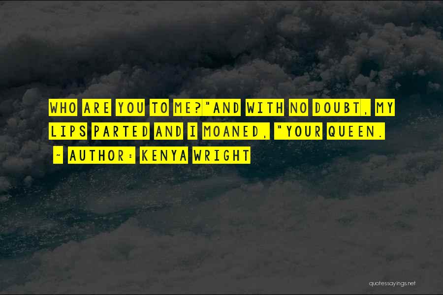 You Are My Queen Quotes By Kenya Wright