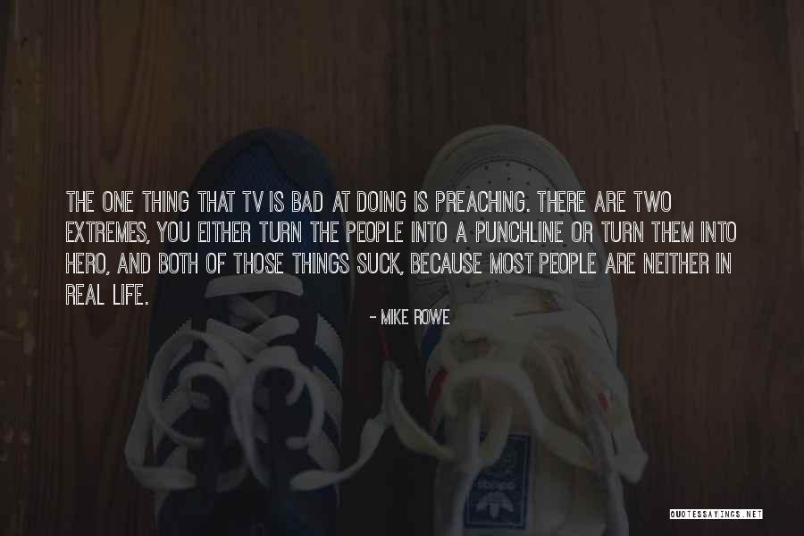You Are My Real Hero Quotes By Mike Rowe You Are My Real Hero Quotes By Mike Rowe