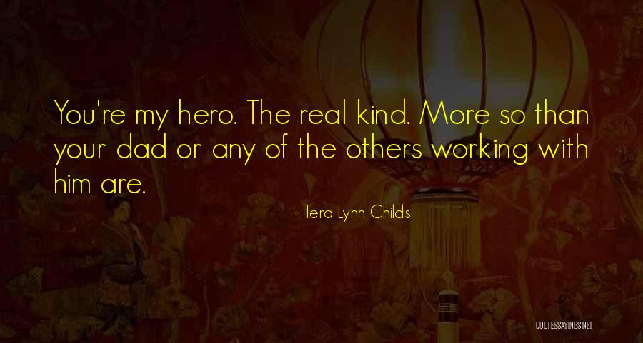 You Are My Real Hero Quotes By Tera Lynn Childs You Are My Real Hero Quotes By Tera Lynn Childs