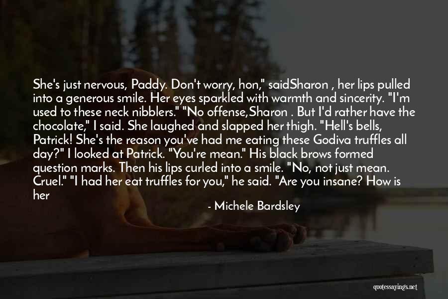 You Are My Reason To Smile Quotes By Michele Bardsley You Are My Reason To Smile Quotes By Michele Bardsley