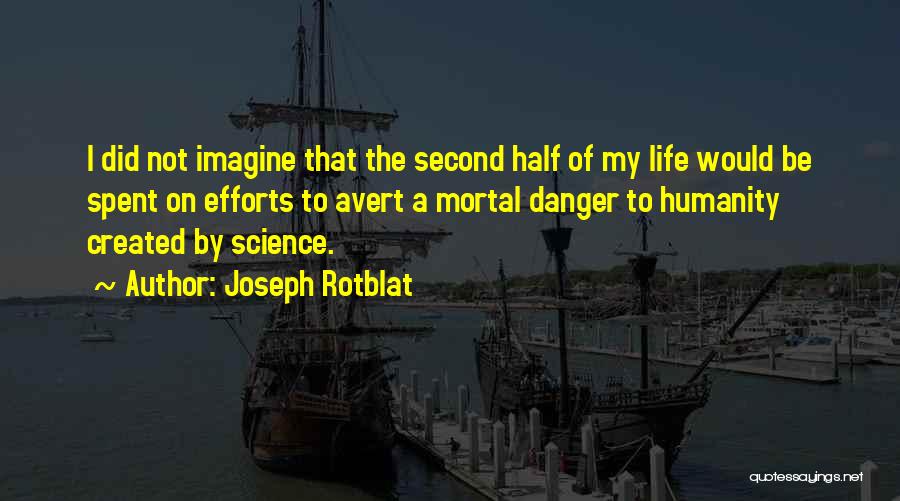 You Are My Second Half Quotes By Joseph Rotblat