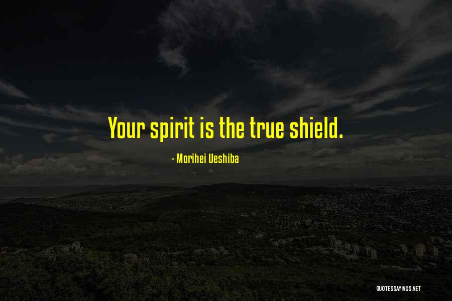 You Are My Shield Quotes By Morihei Ueshiba