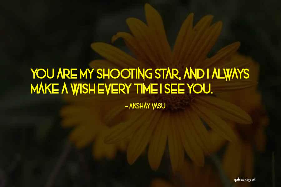 You Are My Shooting Star Quotes By Akshay Vasu