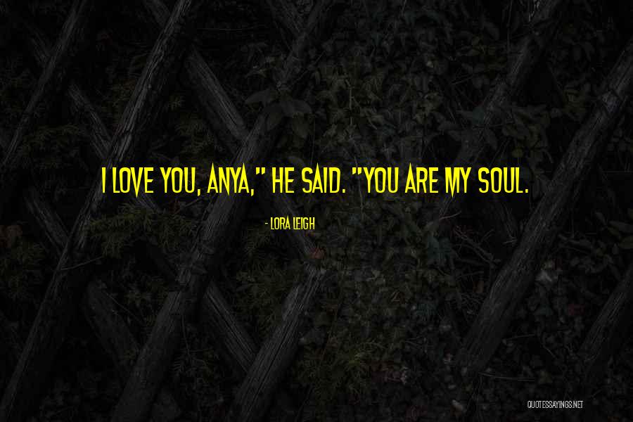 You Are My Soul Love Quotes By Lora Leigh