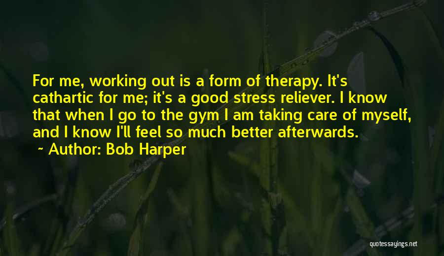 You Are My Stress Reliever Quotes By Bob Harper