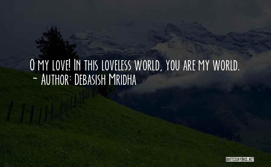 You Are My World Love Quotes By Debasish Mridha