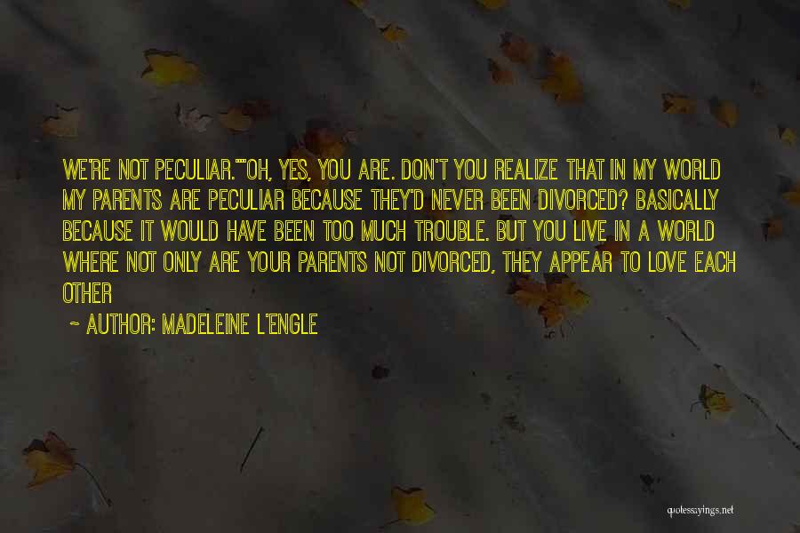 You Are My World Love Quotes By Madeleine L'Engle