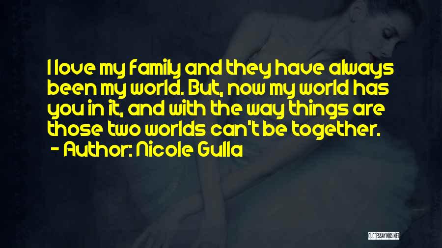 You Are My World Love Quotes By Nicole Gulla