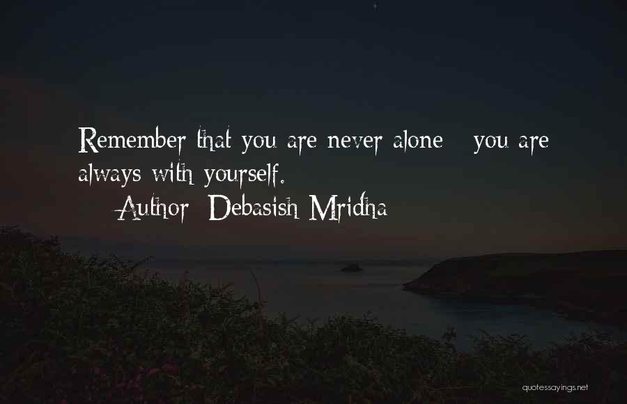 You Are Never Alone Quotes By Debasish Mridha