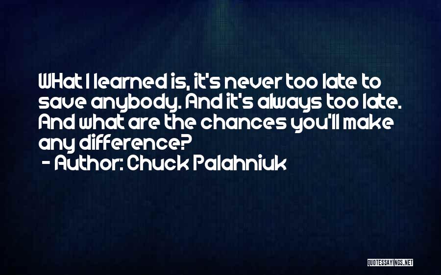 You Are Never Late Quotes By Chuck Palahniuk