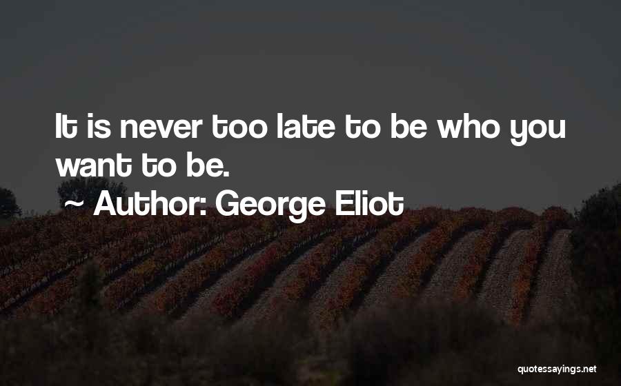 You Are Never Late Quotes By George Eliot