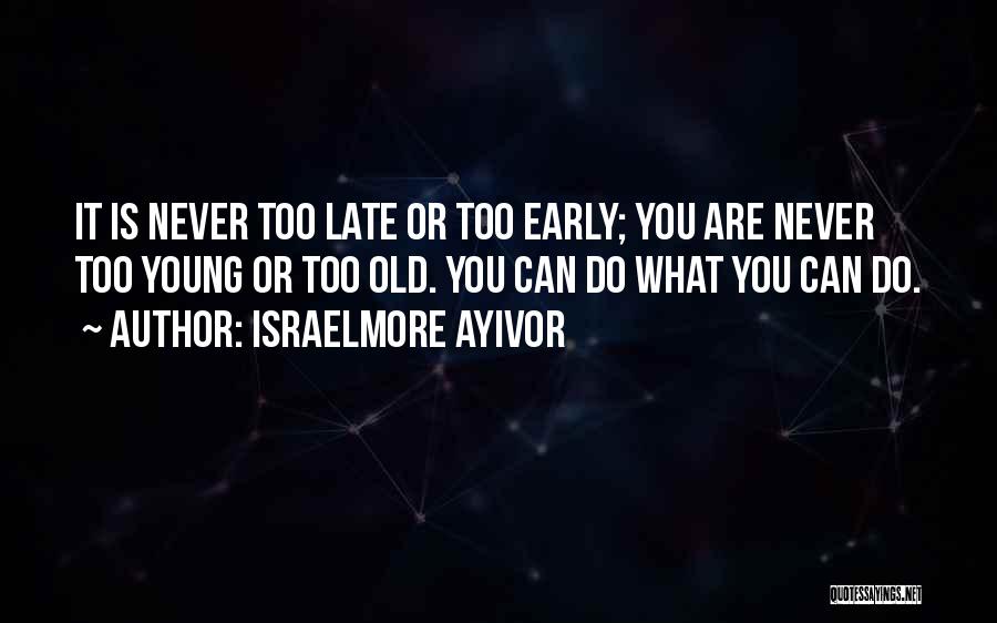 You Are Never Late Quotes By Israelmore Ayivor