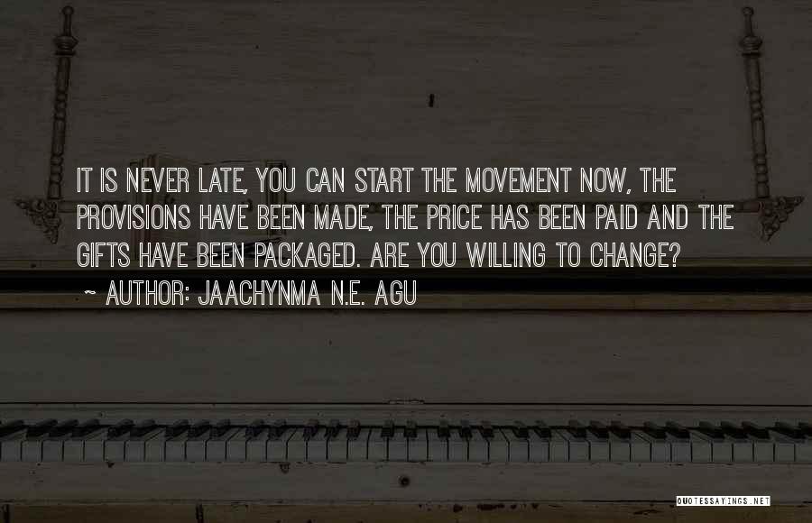 You Are Never Late Quotes By Jaachynma N.E. Agu