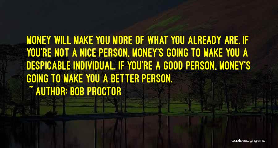 You Are Not A Good Person Quotes By Bob Proctor