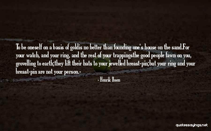 You Are Not A Good Person Quotes By Henrik Ibsen You Are Not A Good Person Quotes By Henrik Ibsen