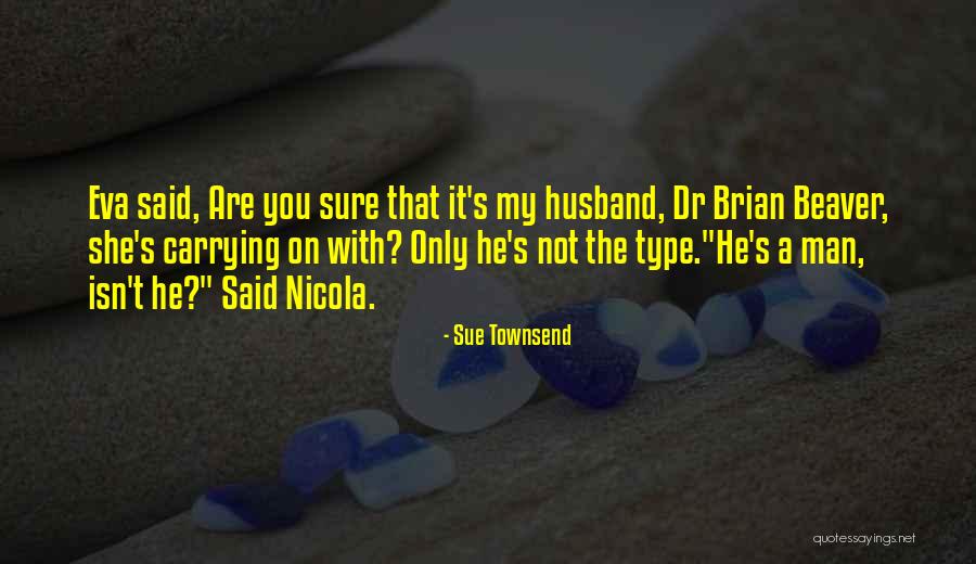 You Are Not A Man Quotes By Sue Townsend You Are Not A Man Quotes By Sue Townsend