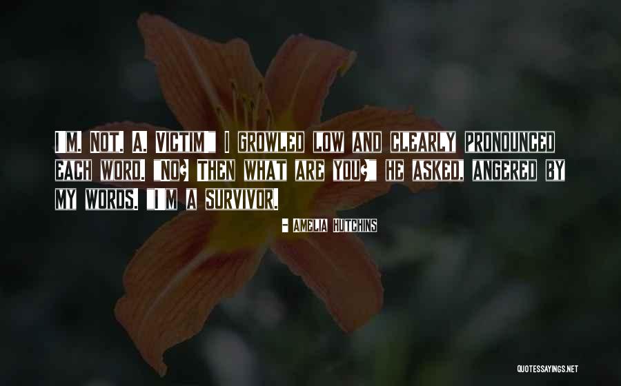 You Are Not A Victim Quotes By Amelia Hutchins You Are Not A Victim Quotes By Amelia Hutchins