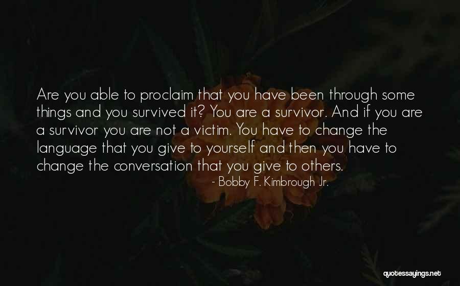You Are Not A Victim Quotes By Bobby F. Kimbrough Jr. You Are Not A Victim Quotes By Bobby F. Kimbrough Jr.