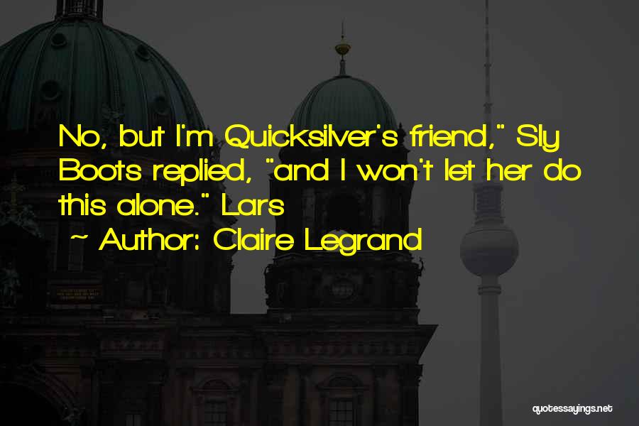 You Are Not Alone Friend Quotes By Claire Legrand