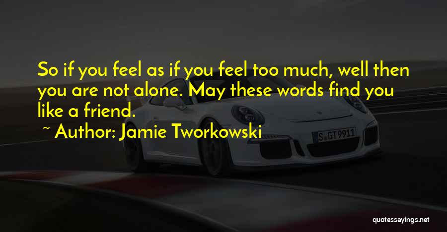 You Are Not Alone Friend Quotes By Jamie Tworkowski