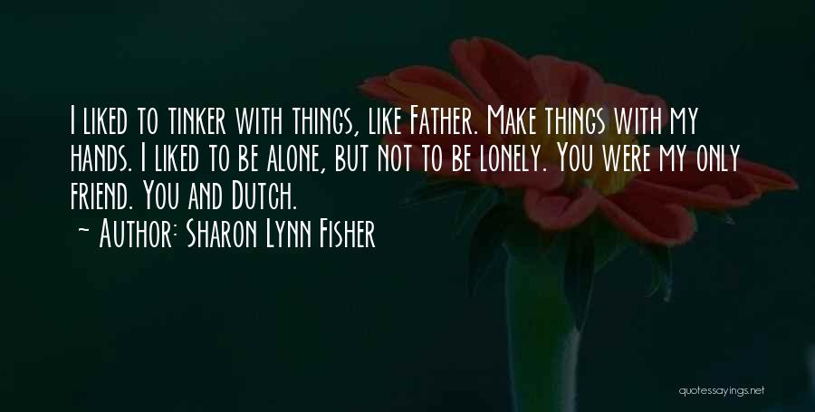 You Are Not Alone Friend Quotes By Sharon Lynn Fisher