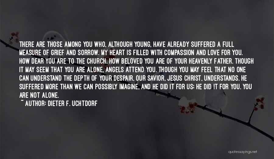 You Are Not Alone Love Quotes By Dieter F. Uchtdorf