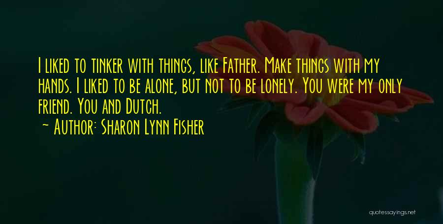 You Are Not Alone My Friend Quotes By Sharon Lynn Fisher