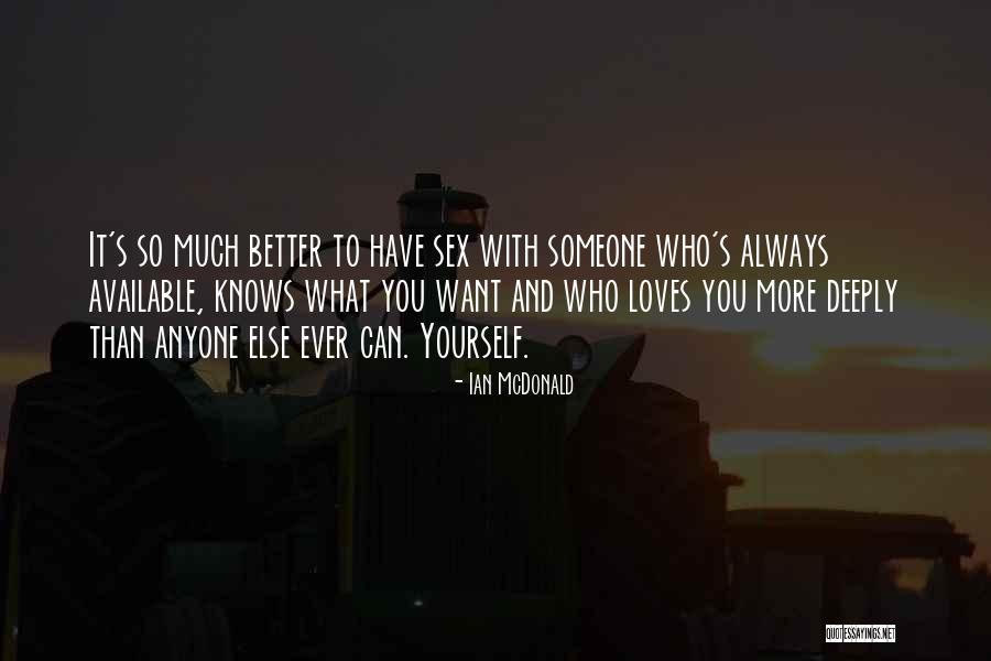 You Are Not Better Than Anyone Else Quotes By Ian McDonald You Are Not Better Than Anyone Else Quotes By Ian McDonald