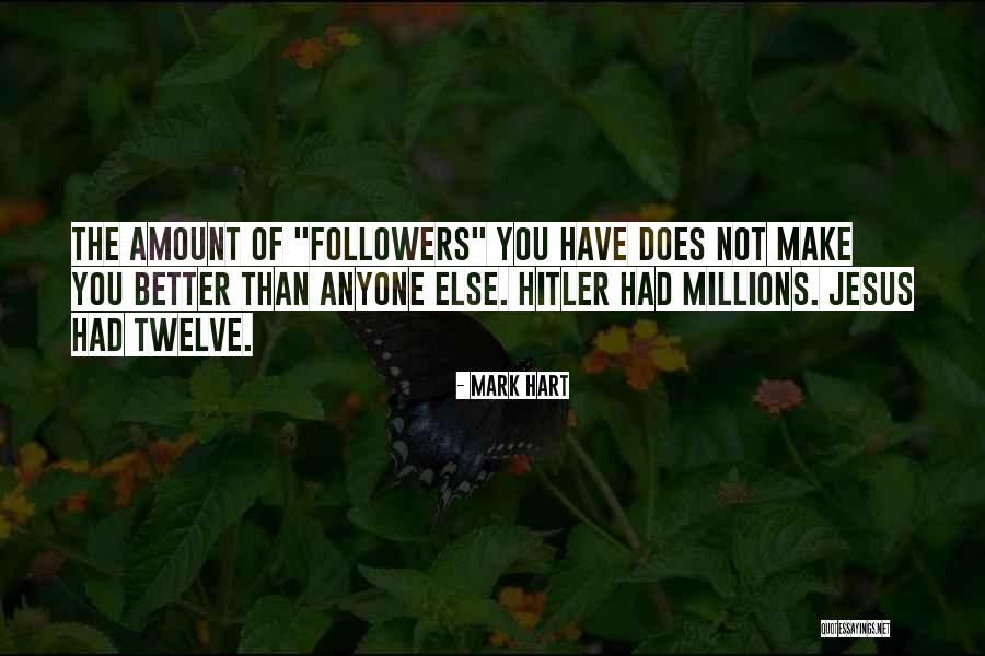 You Are Not Better Than Anyone Else Quotes By Mark Hart You Are Not Better Than Anyone Else Quotes By Mark Hart