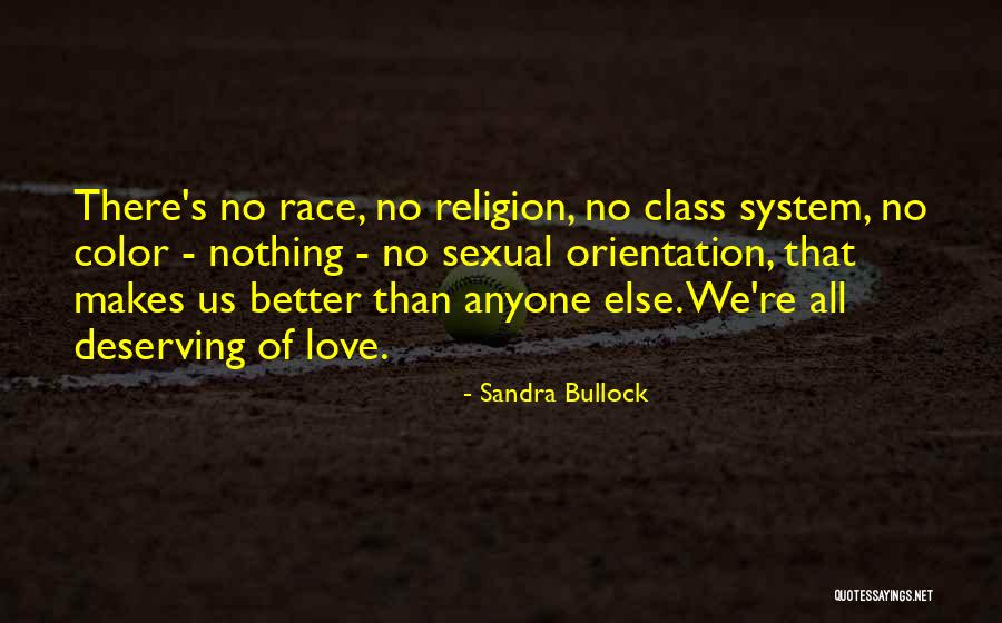 You Are Not Better Than Anyone Else Quotes By Sandra Bullock You Are Not Better Than Anyone Else Quotes By Sandra Bullock