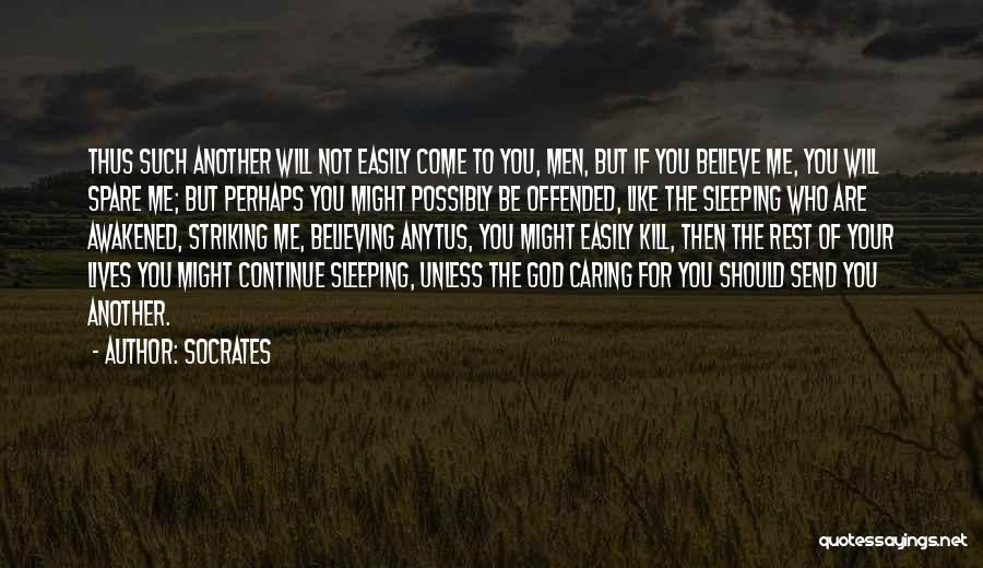 You Are Not Caring Me Quotes By Socrates