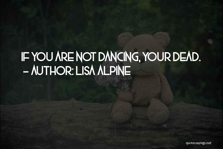 You Are Not Dead Quotes By Lisa Alpine