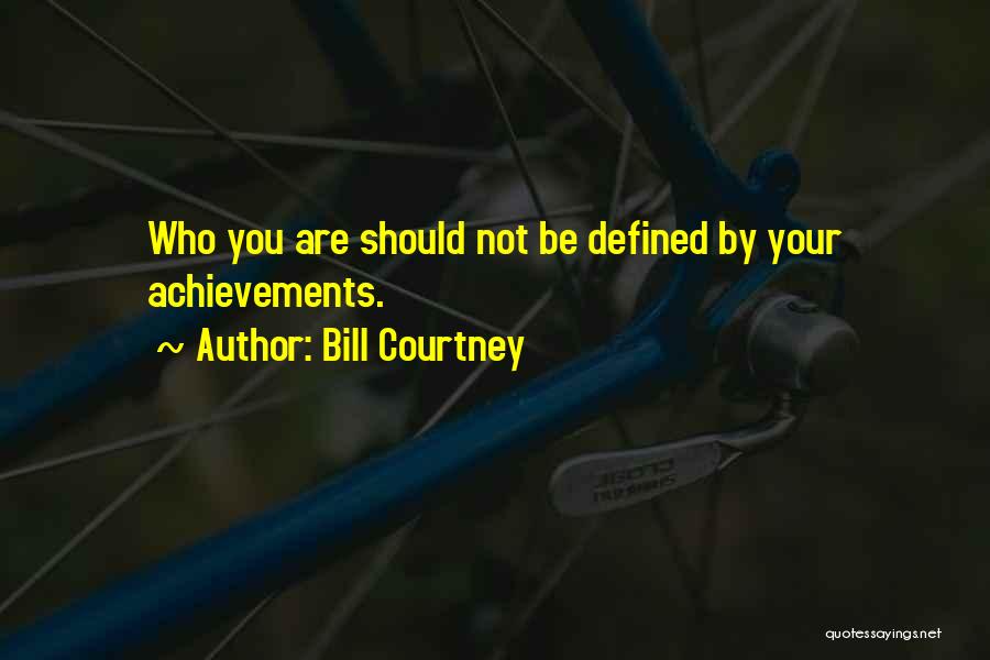 You Are Not Defined By Quotes By Bill Courtney