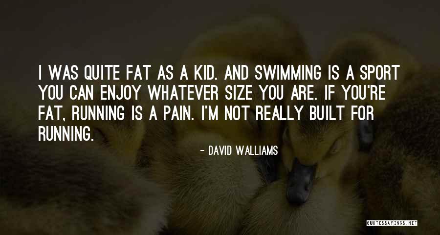 You Are Not Fat Quotes By David Walliams You Are Not Fat Quotes By David Walliams