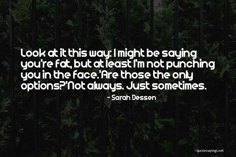 You Are Not Fat Quotes By Sarah Dessen You Are Not Fat Quotes By Sarah Dessen