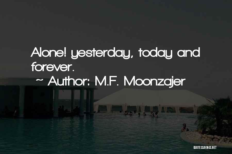 You Are Not Forever Alone Quotes By M.F. Moonzajer