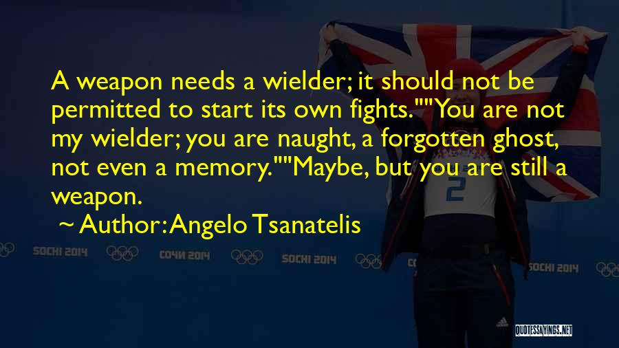 You Are Not Forgotten Quotes By Angelo Tsanatelis