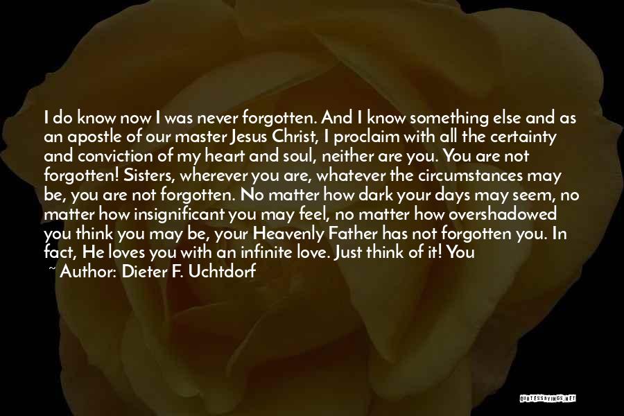 You Are Not Forgotten Quotes By Dieter F. Uchtdorf