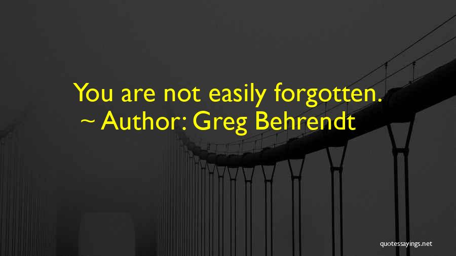 You Are Not Forgotten Quotes By Greg Behrendt