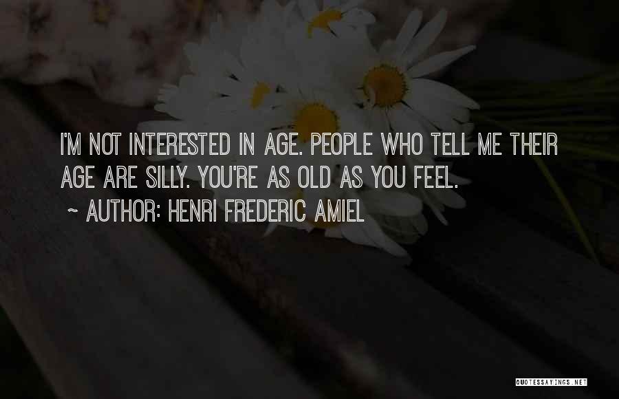 You Are Not Interested In Me Quotes By Henri Frederic Amiel
